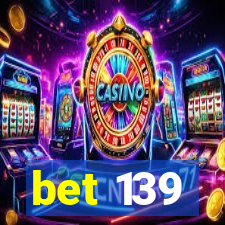 bet 139